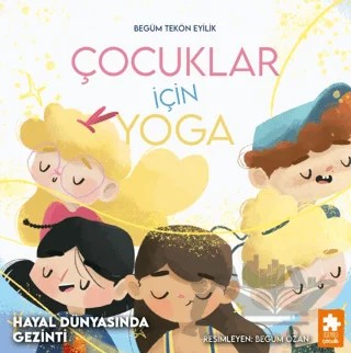 Çocuklar İçin Yoga - Hayal Dünyasında Gezinti – Begüm Tekön Eyilik – Eksik Parça Yayınları kitap kapağı