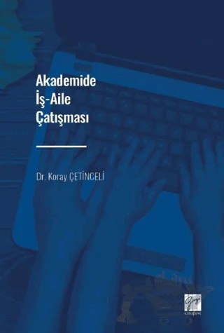 Akademide İş-Aile Çatışması – Koray Çetinceli – Gazi Kitabevi kitap kapağı