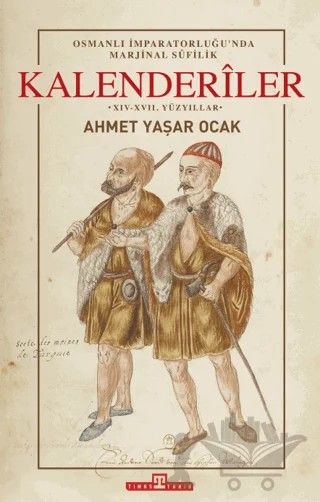 Osmanlı İmparatorluğu'nda Marjinal Sufilik: Kalenderiler – Ahmet Yaşar Ocak – Timaş Tarih kitap kapağı
