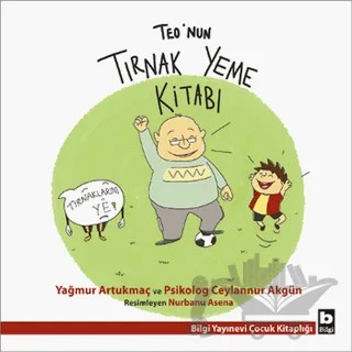 Teo’nun Tırnak Yeme Kitabı – Ceylannur Akgün, Yağmur Artukmaç – Bilgi Yayınevi kitap kapağı