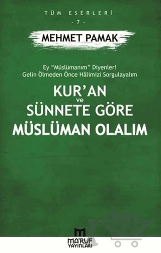 Kur’an ve Sünnete Göre Müslüman Olalım – Mehmet Pamak – Ma'ruf Yayınları kitap kapağı