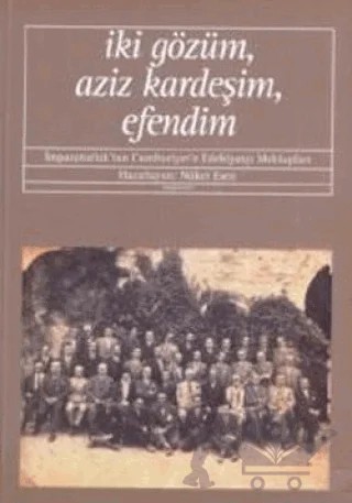İki Gözüm, Aziz Kardeşim, Efendim İmparatorluk’tan Cumhuriyet’e Edebiyatçı Mektupları – Nüket Esen – Yapı Kredi Yayınları kitap kapağı