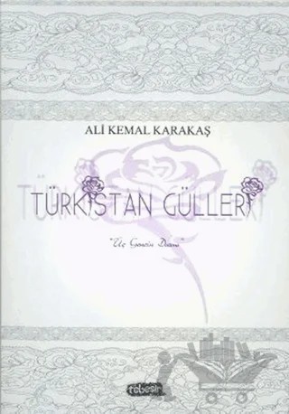 Türkistan Gülleri – Ali Kemal Karakaş – Tebeşir Yayınları kitap kapağı