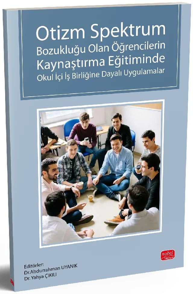 Otizm Spektrum Bozukluğu Olan Öğrencilerin Kaynaştırma Eğitiminde Okul İçi İş Birliğine Dayalı Uygulamalar – Abdurrahman Uyanık, Yahya Çıkılı – Nobel Bilimsel Eserler kitap kapağı