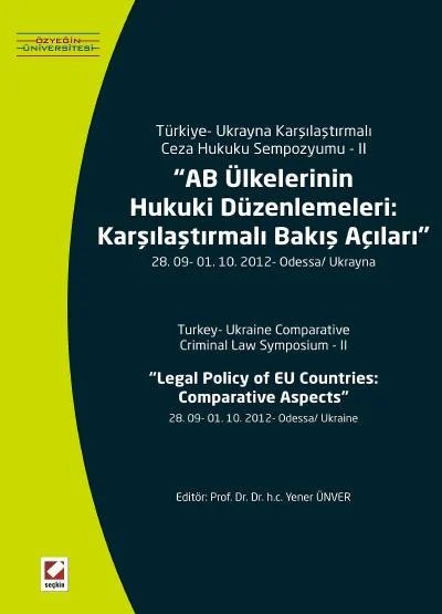Türkiye – Ukrayna Karşılaştırmalı Ceza Hukuku Sempozyumu – IIAB Ülkelerinin Hukuki Düzenlemeleri: Karşılaştırmalı Bakış Açıları 28. 09 – 01.10.2012 – Odessa/Ukrayna – Yener Ünver – Seçkin Yayıncılık kitap kapağı