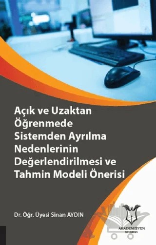 Açık ve Uzaktan Öğrenmede Sistemden Ayrılma Nedenlerinin Değerlendirilmesi ve Tahmin Modeli Önerisi – Sinan Aydın – Akademisyen Kitabevi kitap kapağı
