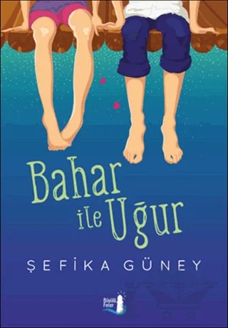 Bahar ile Uğur – Şefika Güney – Büyülü Fener Yayınları kitap kapağı