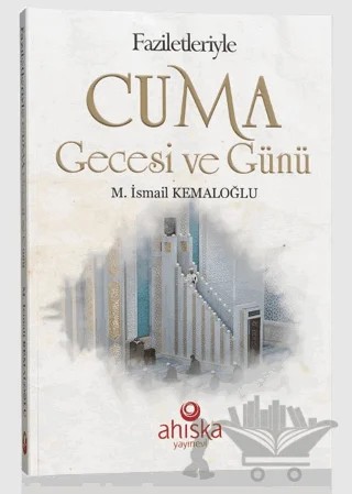 Faziletleriyle Cuma Gecesi ve Günü – M. İsmail Kemaloğlu – Ahıska Yayınevi kitap kapağı