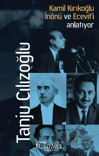 Kamil Kırıkoğlu İnönü ve Ecevit'i Anlatıyor – Tanju Cılızoğlu – Tarihçi Kitabevi kitap kapağı