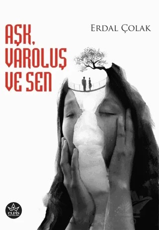 Aşk, Varoluş ve Sen – Erdal Çolak – Elpis Yayınları kitap kapağı