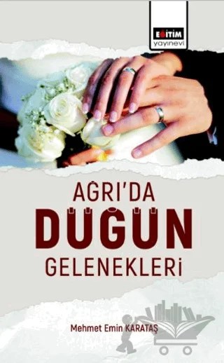 Ağrıda Düğün Gelenekleri Değerlendirilmesi – Mehmet Emin Karataş – Eğitim Yayınevi - Bilimsel Eserler kitap kapağı