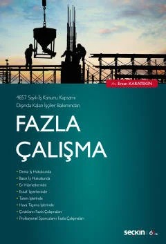 4857 Sayılı İş Kanunu Kapsamı Dışında Kalan İşçiler BakımındanFazla Çalışma – Ersan Karatekin – Seçkin Yayıncılık kitap kapağı