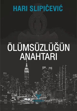 Ölümsüzlüğün Anahtarı – Hari Slipicevic – Theseus Yayınevi kitap kapağı