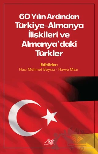60 Yılın Ardından Türkiye-Almanya İlişkileri ve Almanya’daki Türkler – Kolektif – Aktif Yayınevi kitap kapağı