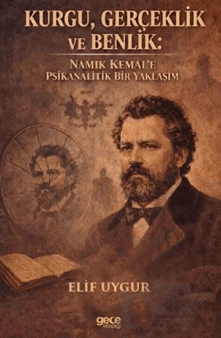 Kurgu, Gerçeklik ve Benlik - Namık Kemal’e Psikanalitik Bir Yaklaşım – Elif Uygur – Gece Kitaplığı kitap kapağı