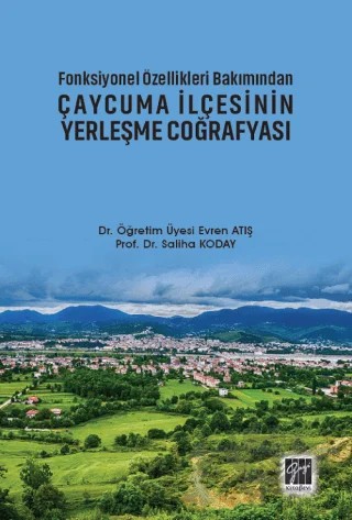 Fonksiyonel Özellikleri Bakımından Çaycuma İlçesinin Yerleşme Coğrafyası – Evren Atış, Saliha Koday – Gazi Kitabevi kitap kapağı