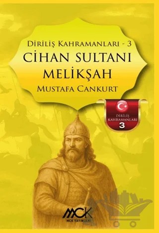 Diriliş Kahramanları 3 - Cihan Sultanı Melikşah – Mustafa Cankurt – MCK Yayınları kitap kapağı