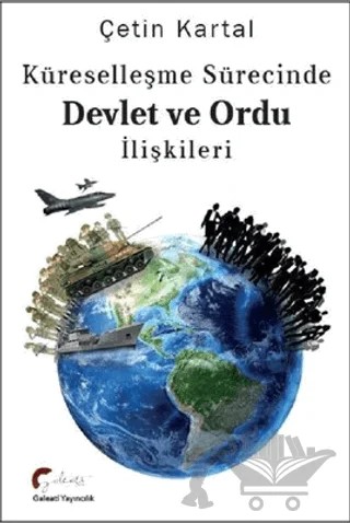 Küreselleşme Sürecinde Devlet ve Ordu İlişkileri – Çetin Kartal – Galeati Yayıncılık kitap kapağı