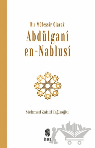 Bir Müfessir Olarak Abdülgani en-Nablusi – Mehmed Zahid Tığlıoğlu – İnsan Yayınları kitap kapağı