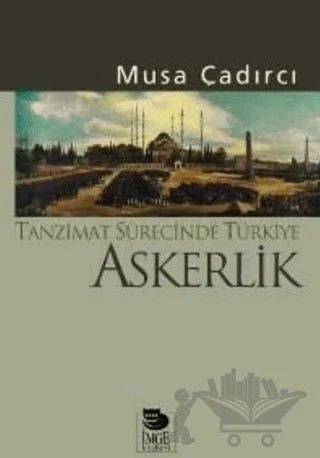 Tanzimat Sürecinde Türkiye - Askerlik – Musa Çadırcı – İmge Kitabevi Yayınları kitap kapağı
