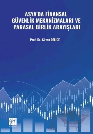 Asya’da Finansal Güvenlik Mekanizmaları Ve Parasal Birlik Arayışları – Güven Delice – Gazi Kitabevi kitap kapağı