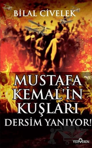 Mustafa Kemal’in Kuşları - Dersim Yanıyor – Bilal Civelek – Yediveren Yayınları kitap kapağı