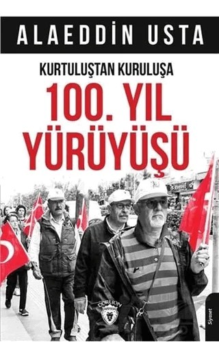 Kurtuluştan Kuruluşa 100. Yıl Yürüyüşü – Alaeddin Usta – Dorlion Yayınları kitap kapağı