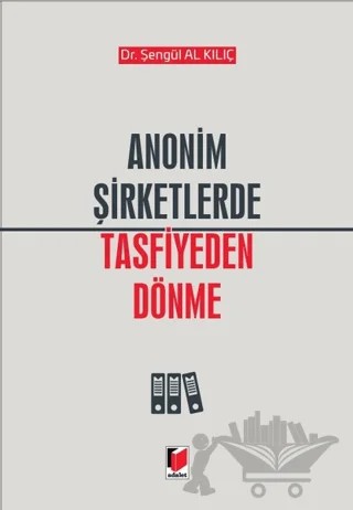Anonim Şirketlerde Tasfiye Dönemi – Şengül Al Kılıç – Adalet Yayınevi kitap kapağı