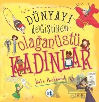 Dünyayı Değiştiren Olağanüstü Kadınlar – Kate Pankhurst – Büyülü Fener Yayınları kitap kapağı