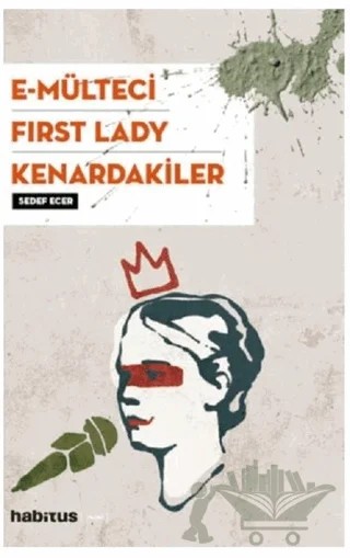 E-Mülteci / First Lady / Kenardakiler – Sedef Ecer – Habitus Kitap kitap kapağı