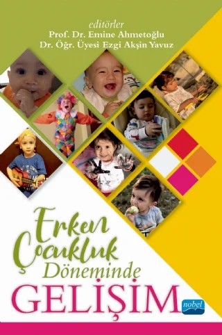 Erken Çocukluk Döneminde Gelişim – Büşra Şahan Aktan, Emine Ahmetoğlu, Ezgi Akşin Yavuz, Fatma Özge Ünsal, Gökçen İlhan Ildız, Hande Arslan Çiftçi, Hilal Çelik, Hilal İlknur Tunçeli, Merve Keser, Münevver Can Yaşar, Özgün Uyanık Aktulun, Şenay Bulut Pedük, Zeliha Yazıcı, Zeynep Kılıç, Zülifye Gül Ercan – Nobel Akademik Yayıncılık kitap kapağı