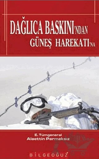 Dağlıca Baskını’ndan Güneş Harekatı’na – Alaettin Parmaksız – Bilgeoğuz Yayınları kitap kapağı