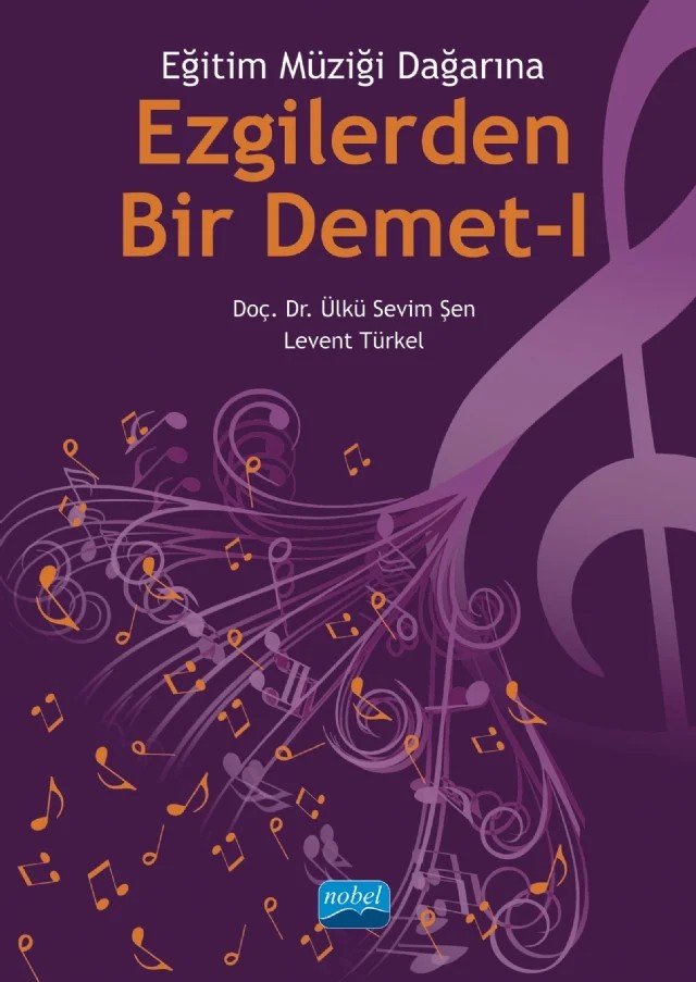 Eğitim Müziği Dağarına EZGİLERDEN BİR DEMET - I – Ülkü Sevim Şen, Levent Türkel – Nobel Akademik Yayıncılık kitap kapağı
