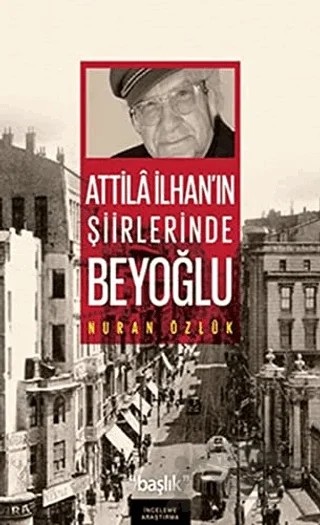 Atilla İlhan’ın Şiirlerinde Beyoğlu – Nuran Özlük – Başlık Yayınları kitap kapağı