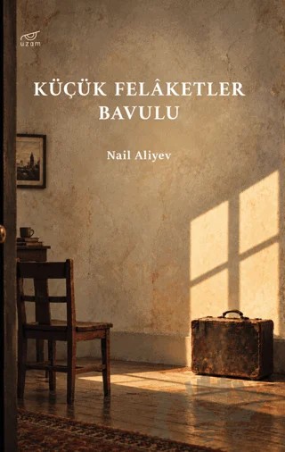 Küçük Felâketler Bavulu – Nail Aliyev – Uzam Yayınları kitap kapağı