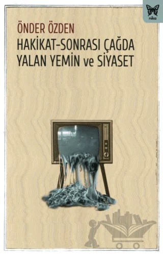 Hakikat-Sonrası Çağda Yalan Yemin ve Siyaset – Önder Özden – Nika Yayınevi kitap kapağı