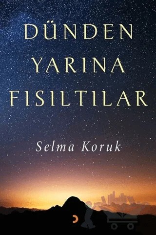 Dünden Yarına Fısıltılar – Selma Koruk – Cinius Yayınları kitap kapağı