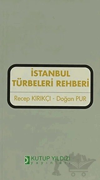 İstanbul Türbeleri Rehberi – Doğan Pur, Recep Kırıkçı – Kutup Yıldızı Yayınları kitap kapağı