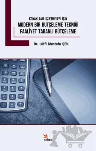 Konaklama İşletmeleri İçin Modern Bir BütçelemeTekniği - Faliyet Tabanlı Bütçeleme – Lütfi Mustafa Şen – Kriter Yayınları kitap kapağı