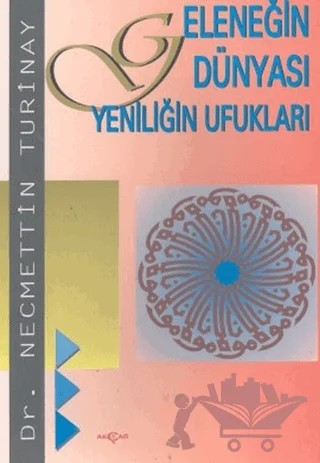 Geleneğin Dünyası Yeniliğin Ufukları – Necmettin Turinay – Akçağ Yayınları kitap kapağı