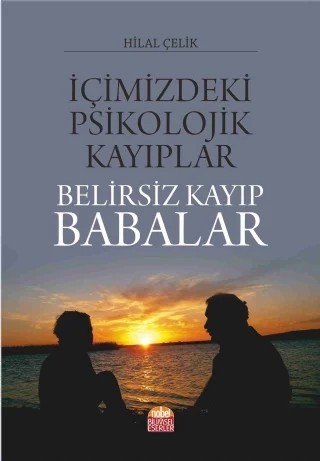 İçimizdeki Psikolojik Kayıplar: BELİRSİZ KAYIP BABALAR – Hilal Çelik – Nobel Akademik Yayıncılık kitap kapağı