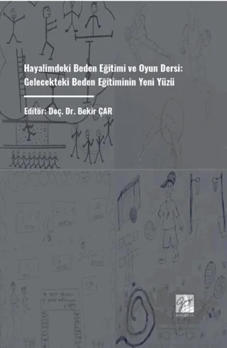Hayalimdeki Beden Eğitimi Ve Oyun Dersi: Gelecekteki Beden Eğitiminin Yeni Yüzü – Kolektif – Gazi Kitabevi kitap kapağı