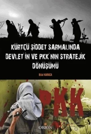 Kürtçü Şiddet Sarmalında Devlet'in ve PKK'nın Stratejik Dönüşümü – Bilal Karaca – Orion Kitabevi kitap kapağı
