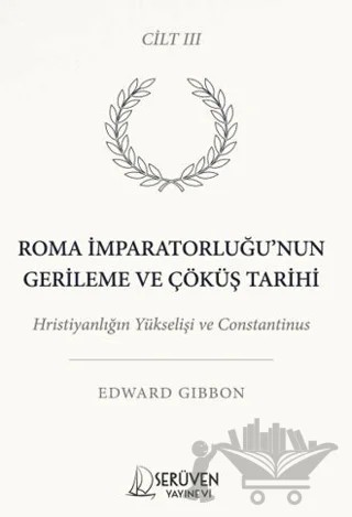 Roma İmparatorluğu’nun Gerileme ve Çöküş Tarihi Üçüncü Cilt – Edward Gibbon – Serüven Yayınevi kitap kapağı