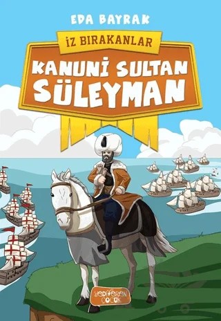 Kanuni Sultan Süleyman - İz Bırakanlar – Eda Bayrak – Yediveren Çocuk kitap kapağı