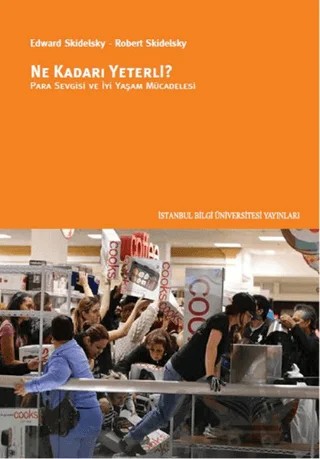 Ne Kadarı Yeterli? – Edward Skidelsky, Robert Skidelsky – İstanbul Bilgi Üniversitesi Yayınları kitap kapağı