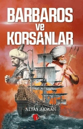 Barbaros ve Korsanlar – Altay Akman – Lopus Yayınları kitap kapağı