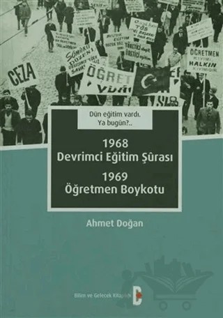 Dün Eğitim Vardı. Ya Bugün? 1968 Devrimci Eğitim Şurası - 1969 Öğretmen Boykotu – Ahmet Doğan – Bilim ve Gelecek Kitaplığı kitap kapağı