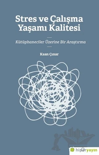 Stres ve Çalışma Yaşamı Kalitesi Kütüphaneciler Üzerine Bir Araştırma – Kaan Çınar – Hiperlink Yayınları kitap kapağı