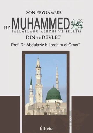Son Peygamber Hz. Muhammed S.A.V. - Din ve Devlet – Abdulaziz b. İbrahim el Ömeri – Beka Yayınları kitap kapağı